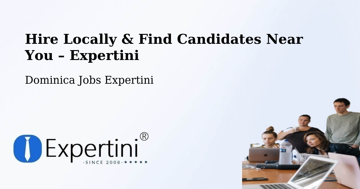 Hire Locally in Dominica – Find Qualified Candidates Near You - Dominica Jobs Expertini